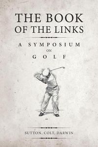 Cover image for The Book of the Links (Annotated): A Symposium on Golf