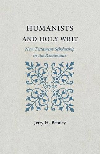 Cover image for Humanists and Holy Writ: New Testament Scholarship in the Renaissance