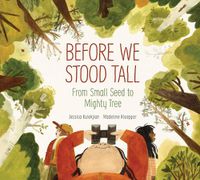 Cover image for Before We Stood Tall: From Small Seed to Mighty Tree