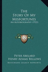 Cover image for The Story of My Misfortunes the Story of My Misfortunes: An Autobiography (1922) an Autobiography (1922)