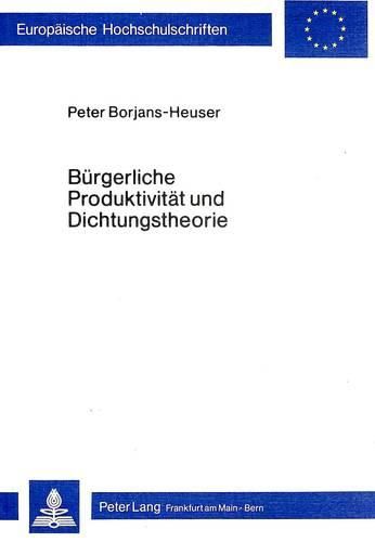 Cover image for Buergerliche Produktivitaet Und Dichtungstheorie: Strukturmerkmale Der Poetischen Rationalitaet Im Werk Von Johann Christoph Gottsched
