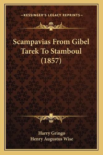 Cover image for Scampavias from Gibel Tarek to Stamboul (1857) Scampavias from Gibel Tarek to Stamboul (1857)