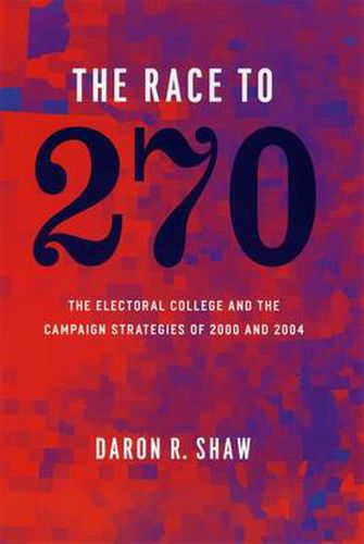 Cover image for The Race to 270: The Electoral College and the Campaign Strategies of 2000 and 2004