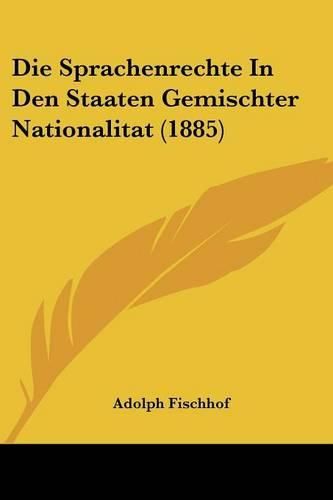 Cover image for Die Sprachenrechte in Den Staaten Gemischter Nationalitat (1885)