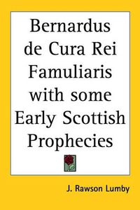 Cover image for Bernardus De Cura Rei Famuliaris with Some Early Scottish Prophecies