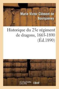 Cover image for Historique Du 25e Regiment de Dragons, 1665-1890