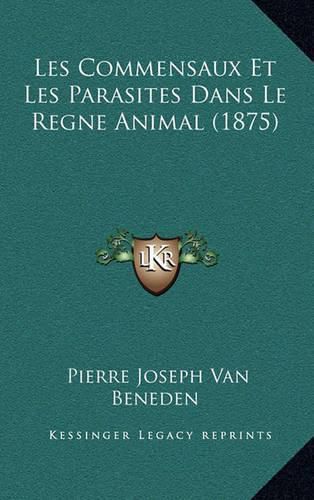 Cover image for Les Commensaux Et Les Parasites Dans Le Regne Animal (1875)