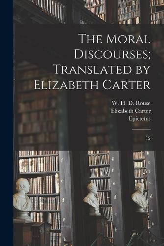 The Moral Discourses; Translated by Elizabeth Carter