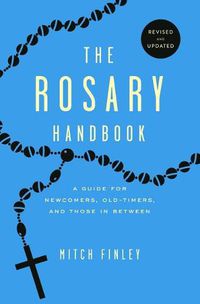 Cover image for The Rosary Handbook: A Guide for Newcomers, Oldtimers and Those in Between