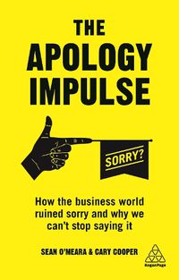 Cover image for The Apology Impulse: How the Business World Ruined Sorry and Why We Can't Stop Saying It