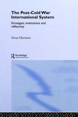 Cover image for The Post-Cold War International System: Strategies, Institutions and Reflexivity