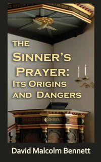 Cover image for The Sinner's Prayer: Its Origins and Dangers