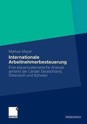 Cover image for Internationale Arbeitnehmerbesteuerung: Eine steuersystematische Analyse anhand der Lander Deutschland, OEsterreich und Schweiz