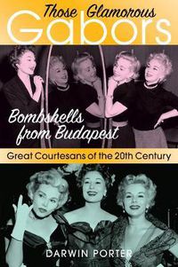 Cover image for Those Glamorous Gabors: Bombshells from Budapest