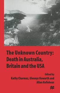 Cover image for The Unknown Country: Death in Australia, Britain and the USA