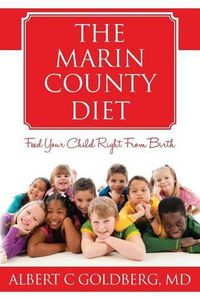 Cover image for The Marin County Diet: Feed Your Child Right from Birth