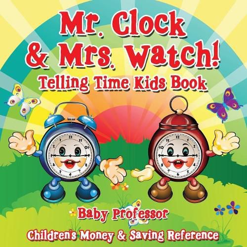 Cover image for Mr. Clock & Mrs. Watch! - Telling Time Kids Book: Children's Money & Saving Reference