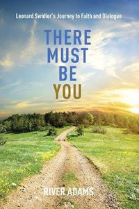 Cover image for There Must Be You: Leonard Swidler's Journey to Faith and Dialogue