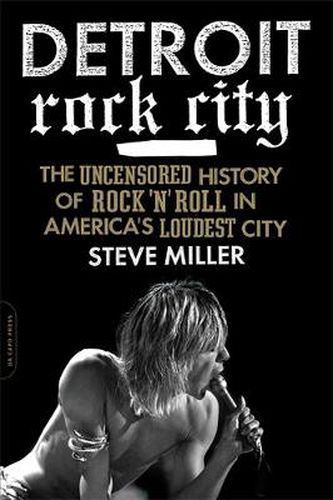 Cover image for Detroit Rock City: The Uncensored History of Rock 'n' Roll in America's Loudest City