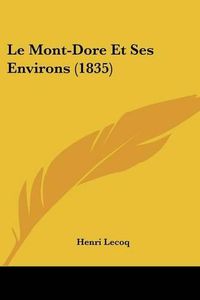 Cover image for Le Mont-Dore Et Ses Environs (1835)