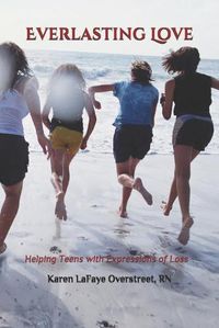 Cover image for Everlasting Love: Helping Teens with Expressions of Loss