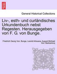 Cover image for LIV-, Esth- Und Curlandisches Urkundenbuch Nebst Regesten. Herausgegeben Von F. G. Von Bunge. Bd. VII-IX: ... - ..