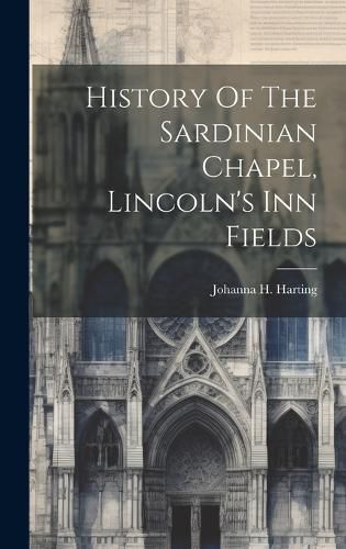 Cover image for History Of The Sardinian Chapel, Lincoln's Inn Fields