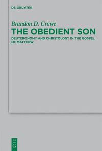 Cover image for The Obedient Son: Deuteronomy and Christology in the Gospel of Matthew