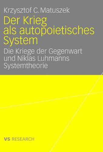 Cover image for Der Krieg ALS Autopoietisches System: Die Kriege Der Gegenwart Und Niklas Luhmanns Systemtheorie