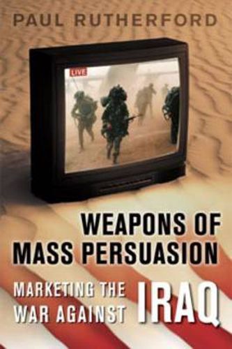 Weapons of Mass Persuasion: Marketing the War Against Iraq