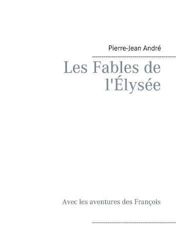 Les Fables de l'Elysee: Avec les aventures des Francois