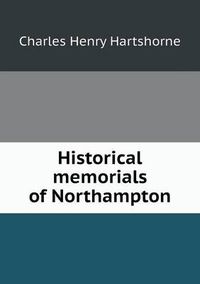 Cover image for Historical memorials of Northampton