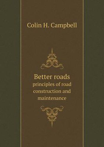 Cover image for Better roads principles of road construction and maintenance