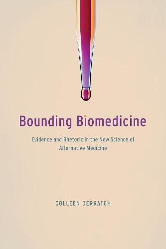 Cover image for Bounding Biomedicine: Evidence and Rhetoric in the New Science of Alternative Medicine