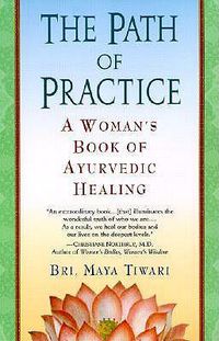 Cover image for The Path of Practice: A Woman's Book of Ayurvedic Healing