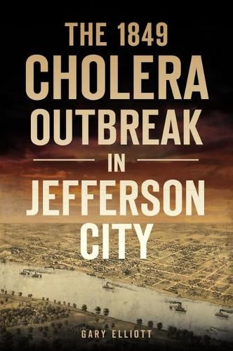 Cover image for The 1849 Cholera Outbreak in Jefferson City