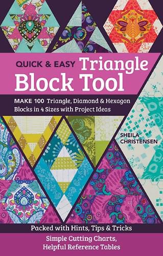 Cover image for Quick & Easy Triangle Block Tool: Make 100 Triangle, Diamond & Hexagon Blocks in 4 Sizes with Project Ideas