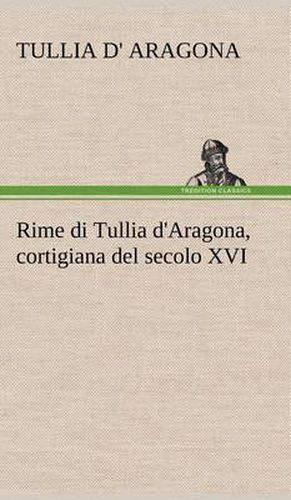 Rime di Tullia d'Aragona, cortigiana del secolo XVI