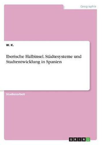 Cover image for Iberische Halbinsel. Stadtesysteme Und Stadtentwicklung in Spanien