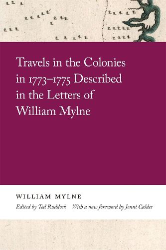 Travels in the Colonies in 1773-1775 Described in the Letters of William Mylne