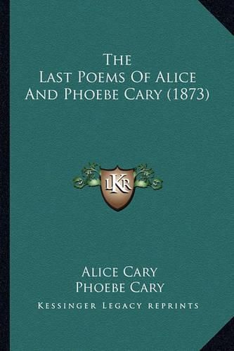 The Last Poems of Alice and Phoebe Cary (1873)