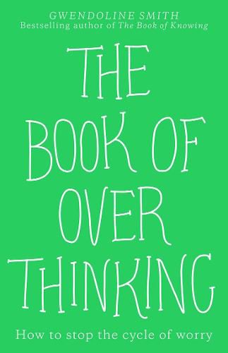 Cover image for The Book of Overthinking: How to Stop the Cycle of Worry