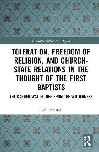 Cover image for Toleration, Freedom of Religion, and Church-State Relations in the Thought of the First Baptists