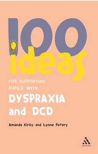 Cover image for 100 Ideas for Supporting Pupils with Dyspraxia and DCD