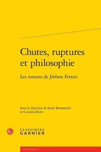 Cover image for Chutes, Ruptures Et Philosophie: Les Romans de Jerome Ferrari