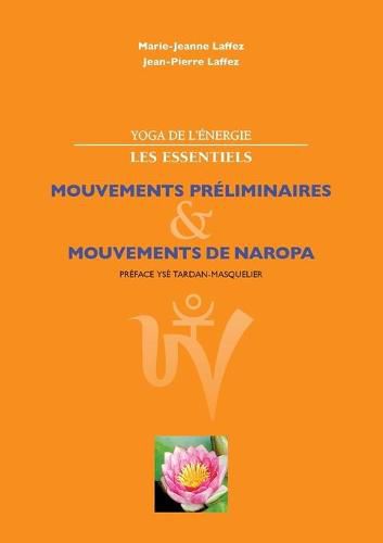 Yoga de l'energie, les essentiels.: Mouvements preliminaires; mouvements de naropa