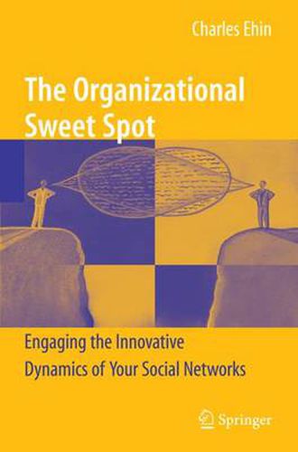 Cover image for The Organizational Sweet Spot: Engaging the Innovative Dynamics of Your Social Networks