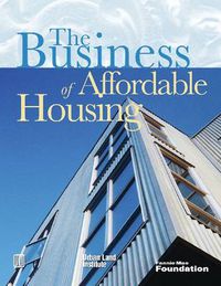 Cover image for The Business of Affordable Housing: Ten Developers' Perspectives