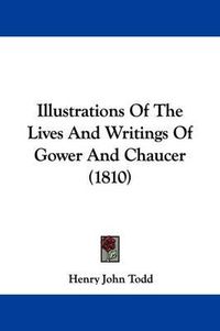 Cover image for Illustrations Of The Lives And Writings Of Gower And Chaucer (1810)