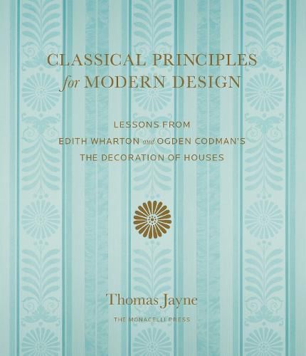 Classical Principles for Modern Design: Lessons from Edith Wharton and Ogden Codman's The Decoration of Houses